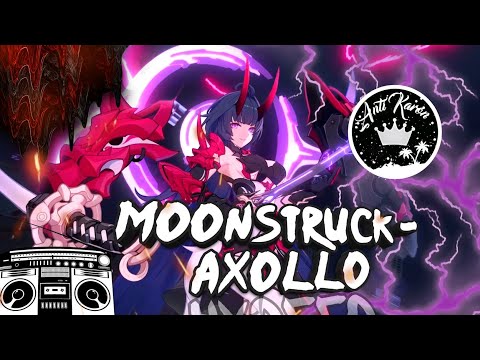 🎵💥Moonstruck - Axollo💥🎵