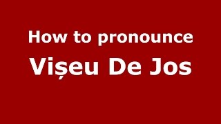 How to pronounce Vișeu De Jos