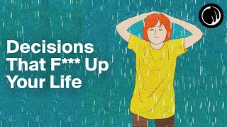 How to F*** Up Your Life