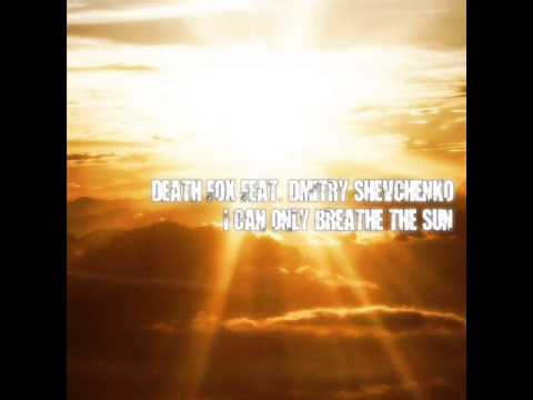 Death Fox feat. Dmitry Shevchenko (My Kite) - I Can Only Breathe The Sun