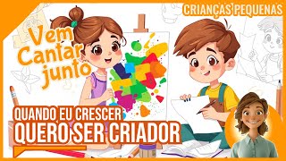 Quando eu crescer | Quero ser um criador (Vem cantar junto!)