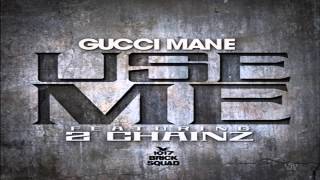 Gucci Mane - Use Me Featuring 2 Chainz