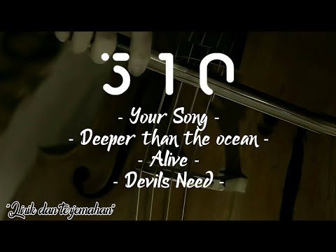 510 - Your song // Deeper Than The Ocean // Alive // Devils need | lirik dan terjemahan