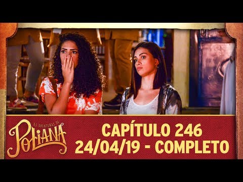 As Aventuras de Poliana | capítulo 246 - 24/04/19, completo