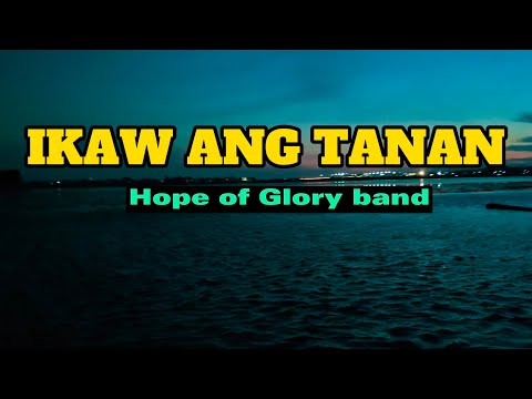 IKAW ANG TANAN - HOPE OF GLORY BAND Lyrics and Chords bisayaChristiansong