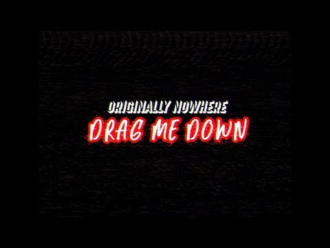 ORIGINALLY NOWHERE - Drag Me Down (Official Music Video)