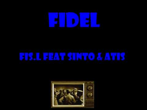 Fis L feat  Sinto & Atis   Fidel
