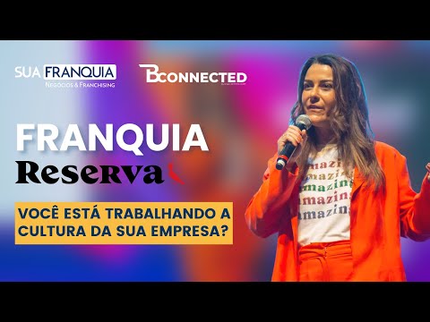 FRANQUIA RESERVA | VOCÊ ESTÁ TRABALHANDO A CULTURA DA SUA EMPRESA? | JULIANA ALMEIDA