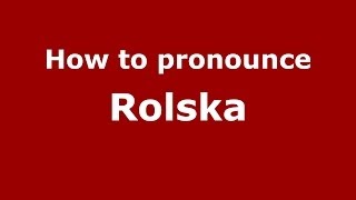 How to pronounce Rolska