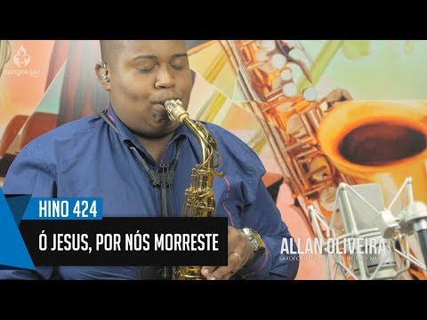 🎷 Hino 424 - Ó Jesus, por nós morreste -  Allan Oliveira - Sax Alto - Hinário 5 CCB 🎷