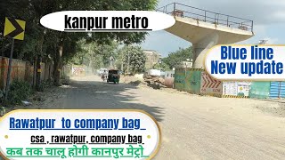 Kanpur Rawatpur to csa metro update|| kanpur metro update 🔥|| kanpur metro latest update