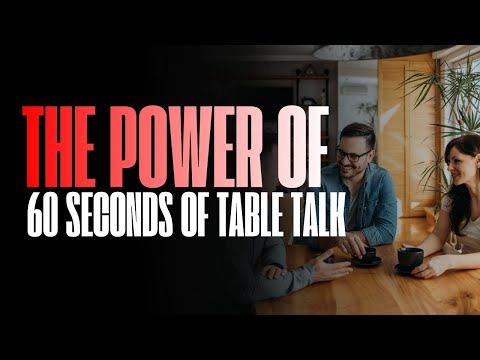 The Power of 60 Seconds of Table Talk
