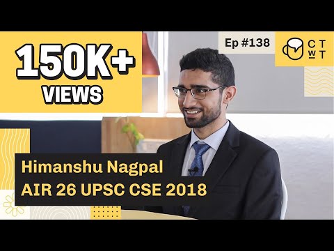 CTwT E138 - UPSC CSE 2018 Topper Himanshu Nagpal AIR 26