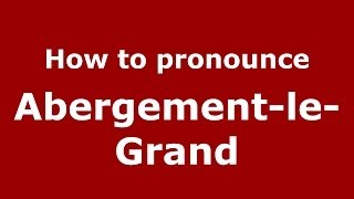 How to pronounce Abergement-Le-Grand