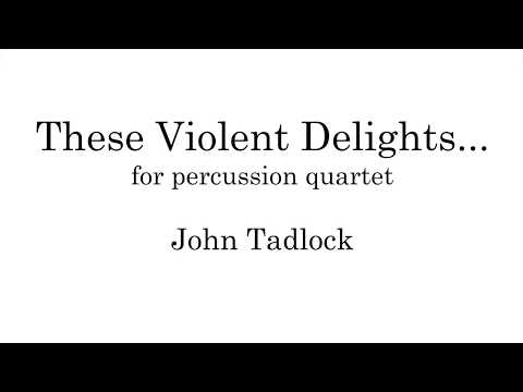 These Violent Delights... - percussion quartet (scrolling score)