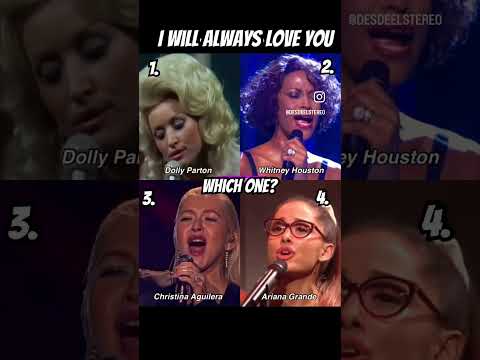 I Will Always Love You | 1. Dolly | 2.Whitney | 3. Christina | 4. Ariana | Which one⁉️