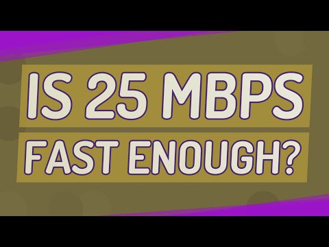 Is 25 Mbps fast enough?