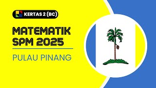 MATEMATIK SPM 2025: PULAU PINANG K2 BAHAGIAN BC