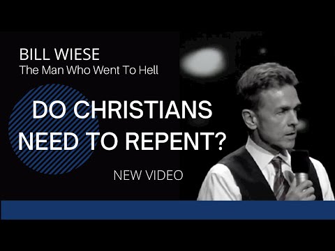 Do Christians Need To Repent? - Bill Wiese, "The Man Who Went To Hell" Author "23 Minutes In Hell"