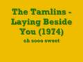 The Tamlins - Laying Beside You