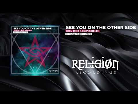 CLSM & CubeHard - See you on the Other Side (Joey Riot & Elov8 Remix)