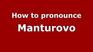 How to pronounce Manturovo