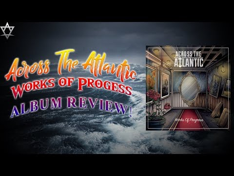 Across The Atlantic - Works of Progress - Album Review!