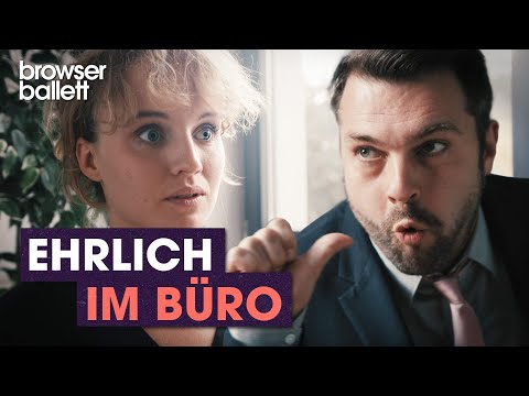 Ehrlich im Büro | Browser Ballett