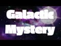 ^^ Galactic Mystery vv