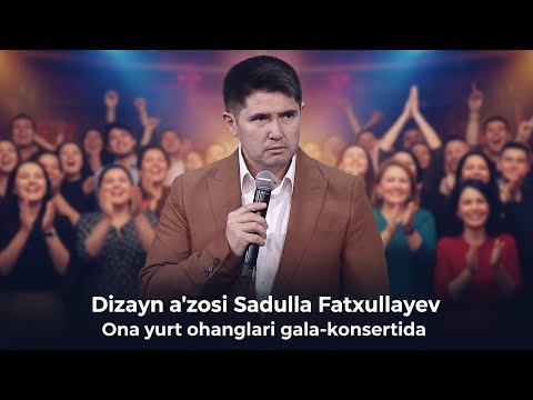 Dizayn a'zosi Sadulla Fatxullayev - Ona yurt ohanglari gala-konsertida