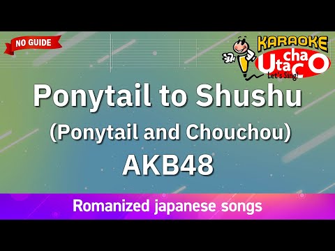 Ponytail to Shushu (Ponytail and Chouchou) – AKB48 (Romaji Karaoke no guide)