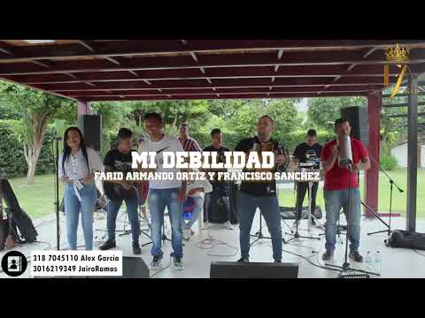 Mi Debilidad - Farid Armando Ortiz y Francisco Sánchez