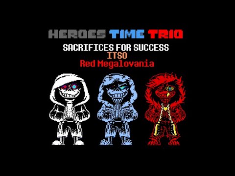 【New Year Special…?】Heroes Time Trio - SACRIFICES FOR SUCCESS ITSO Red Megalovania