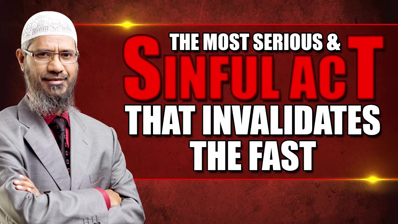 The Most Serious and Sinful Act that Invalidates the Fast - Dr Zakir Naik
