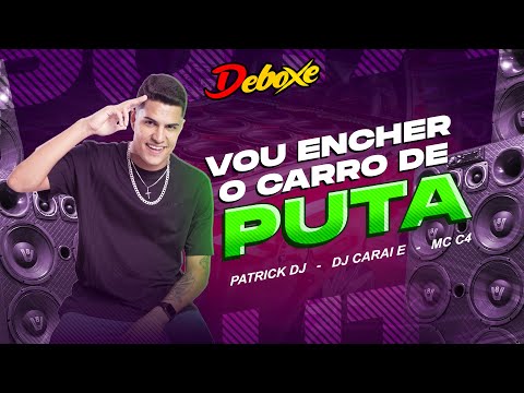 Patrick Dj - VOU ENCHER O CARRO DE PUT4  - DEBOXE DJ CARAI E MC C4