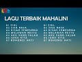 MAHALINI FULL ALBUM I LAGU TERBAIK I SIAL SISA RASA KISAH SEMPURNA BOHONGI HATI MELAWAN RESTU