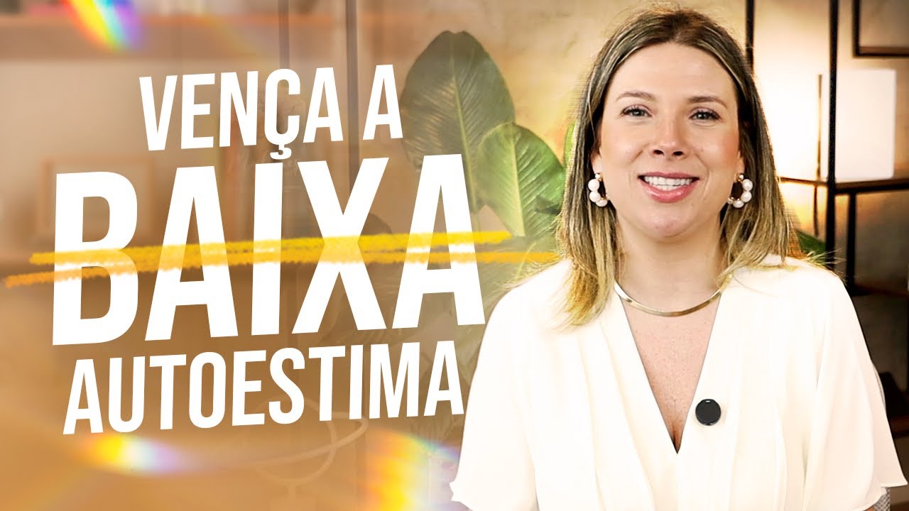 Como Vencer a Baixa Autoestima em 3 Passos e Resgatar Sua Autoconfiança!