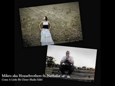 Mikro aka Housebrothers ft. Nathalia - Come A Little Bit Closer (Radio Edit)