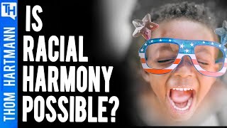 Does America Have the Seeds of Racial Harmony? (w/ Egberto Willies)
