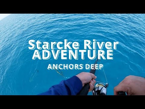 Starcke River Adventure - Part 1 - Anchors Deep