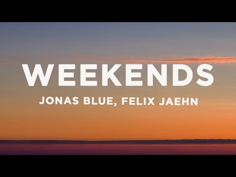 Jonas Blue, Felix Jaehn - Weekends (Lyrics)