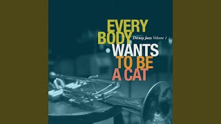 Ev&#39;rybody Wants To Be a Cat