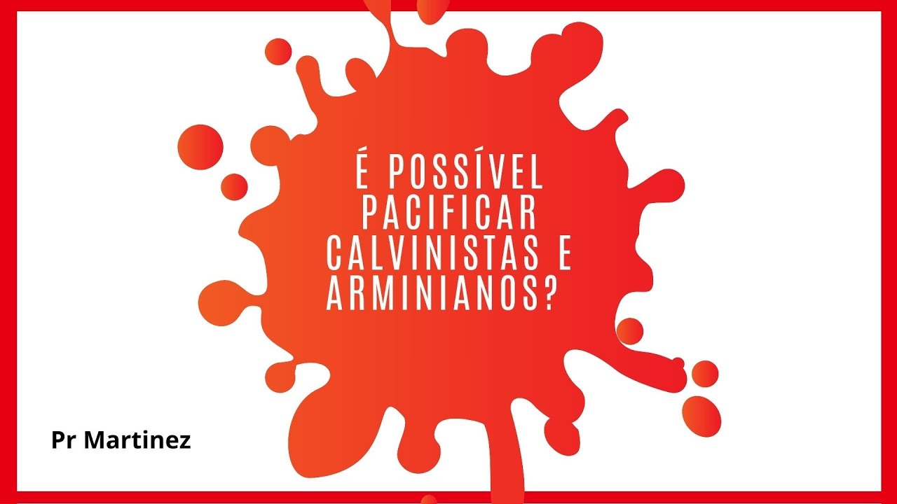 É possível pacificar Calvinistas e Arminianos?