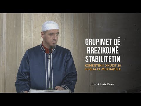 Komentimi i Xhuzit 28 | 04. Sureja El-Muxhadele - Grupimet që rrezikojnë stabilitetin - Enis Rama