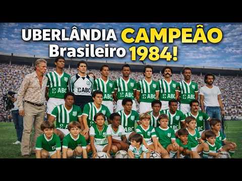 O DIA em que o UBERLÂNDIA CALOU o BRASIL e virou CAMPEÃO da Série B 1984