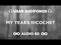 My Tears Ricochet - Taylor Swift | FOLKLORE | AUDIO 8D 🎧