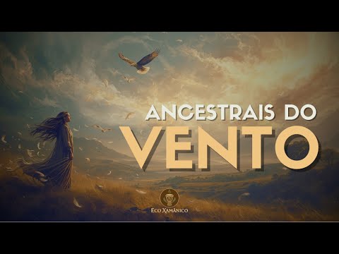 ANCESTRAIS DO VENTO - Música Xamânica