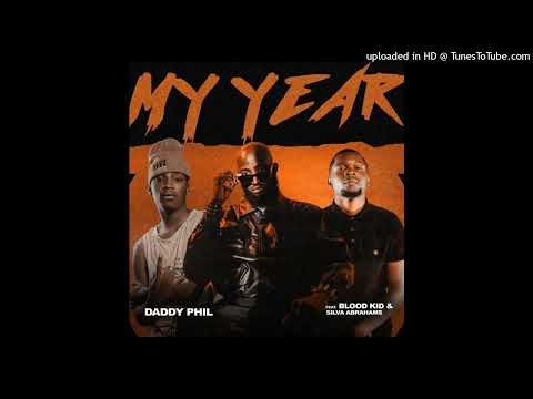 Daddy Phil Ft. Blood Kid Yvok & Silva Abrahams – My Year