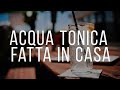 Acqua TONICA fatta in CASA!