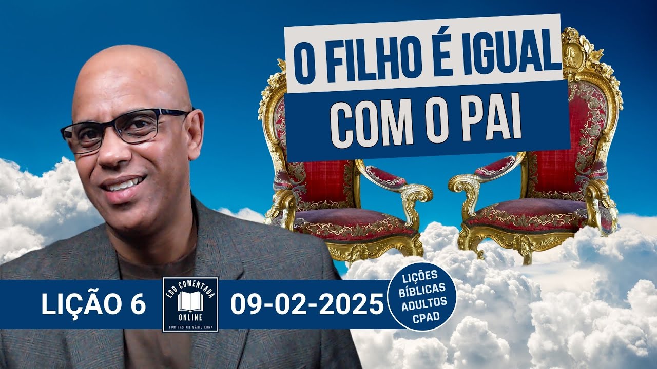 Lição 6 – O Filho É igual com o Pai - EBD - (ADULTOS) - 1 Tri 2025
